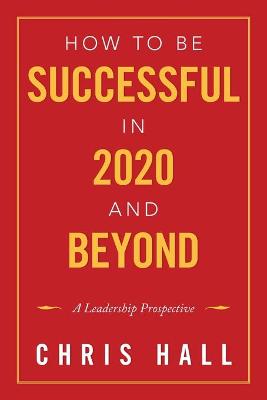 Book cover for How to Be Successful in 2020 and Beyond