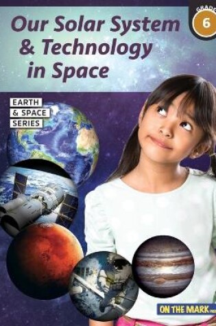 Cover of Our Solar System & Technology in Space Grade 6