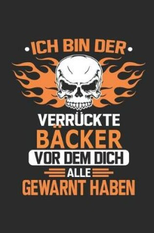 Cover of Ich bin der verruckte Backer vor dem dich alle gewarnt haben