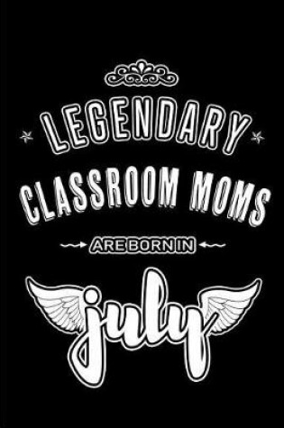 Cover of Legendary Classroom Moms are born in July