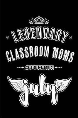 Book cover for Legendary Classroom Moms are born in July