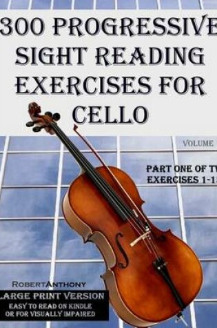 Cover of 300 Progressive Sight Reading Exercises for Cello Large Print Version