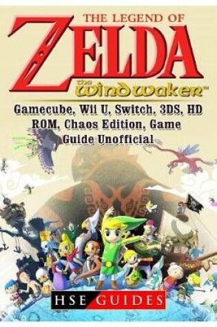 Cover of The Legend of Zelda The Wind Waker, Gamecube, Wii U, Switch, 3DS, HD, ROM, Chaos Edition, Game Guide Unofficial