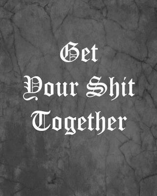 Book cover for Get Your Shit Together