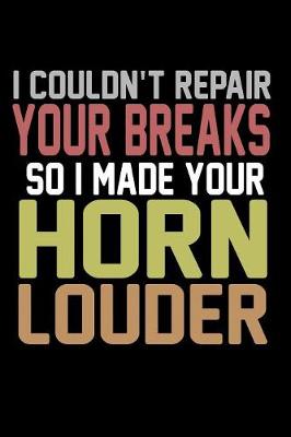 Book cover for I Couldn't Repair Your Breaks So I Made Your Horn Louder