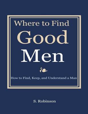 Book cover for Where to Find Good Men - How to Find, Keep, and Understand a Man