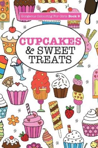 Cover of Gorgeous Colouring For Girls - Cupcakes & Sweet Treats