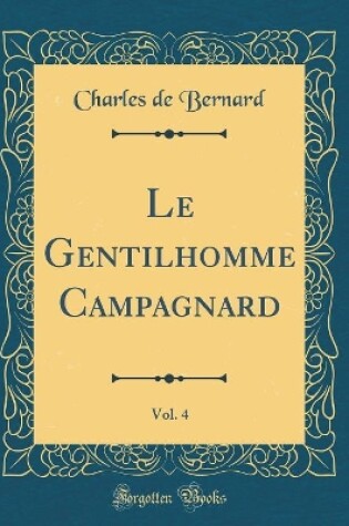 Cover of Le Gentilhomme Campagnard, Vol. 4 (Classic Reprint)