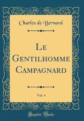 Book cover for Le Gentilhomme Campagnard, Vol. 4 (Classic Reprint)