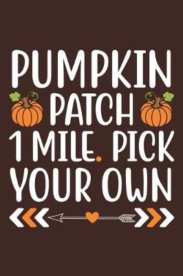 Book cover for Pumpkin Patch 1 Mile. Pick Your Own