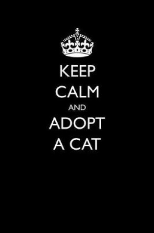 Cover of Keep Calm and Adopt a Cat