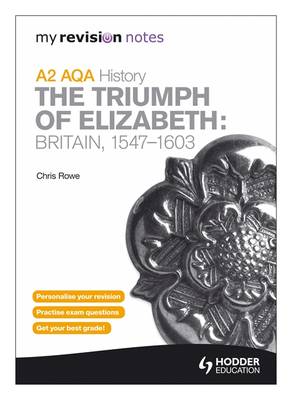 Book cover for My Revision Notes AQA A2 History: the Triumph of Elizabeth: Britain, 1547-1603