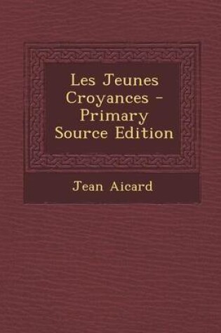 Cover of Les Jeunes Croyances - Primary Source Edition