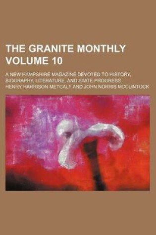 Cover of The Granite Monthly Volume 10; A New Hampshire Magazine Devoted to History, Biography, Literature, and State Progress