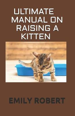 Book cover for Ultimate Manual on Raising a Kitten