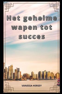 Book cover for Het geheime wapen tot succes