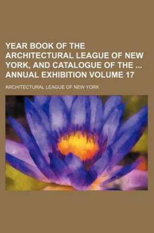 Cover of Year Book of the Architectural League of New York, and Catalogue of the Annual Exhibition Volume 17