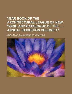 Book cover for Year Book of the Architectural League of New York, and Catalogue of the Annual Exhibition Volume 17