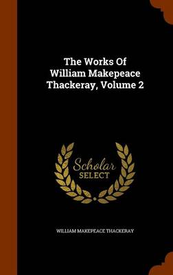 Book cover for The Works of William Makepeace Thackeray, Volume 2