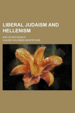 Cover of Liberal Judaism and Hellenism; And Other Essays