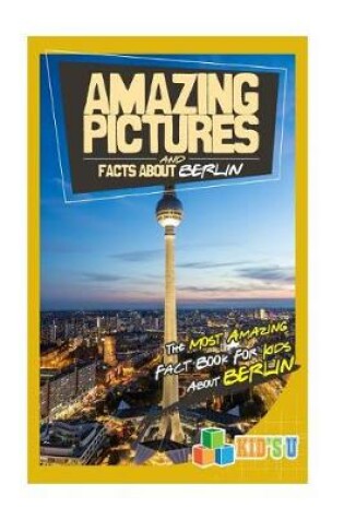 Cover of Amazing Pictures and Facts about Berlin