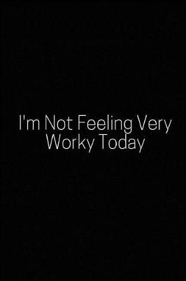 Book cover for I'm Not Feeling Very Worky Today