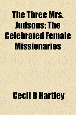 Book cover for The Three Mrs. Judsons; The Celebrated Female Missionaries