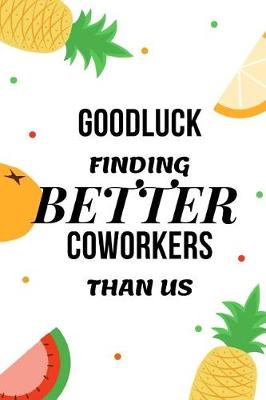 Book cover for GoodLuck Finding Better Coworkers Than Us