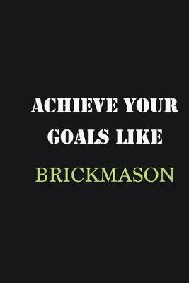 Book cover for Achieve Your Goals Like Brickmason