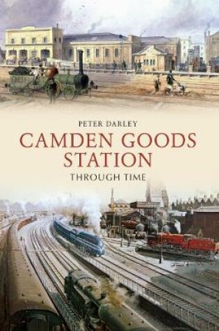 Cover of Camden Goods Station Through Time