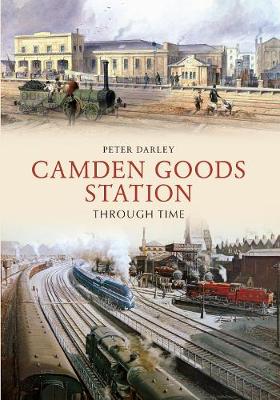 Book cover for Camden Goods Station Through Time