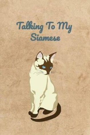 Cover of Talking To My Siamese