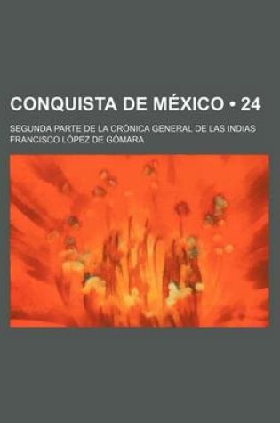 Cover of Conquista de Mexico (24); Segunda Parte de La Cronica General de Las Indias