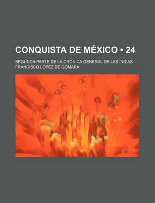 Book cover for Conquista de Mexico (24); Segunda Parte de La Cronica General de Las Indias