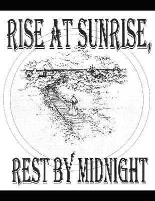 Book cover for Rise At Sunrise, Rest By Midnight