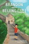 Book cover for Brandon Goes to Beijing (Bĕijīng北京)