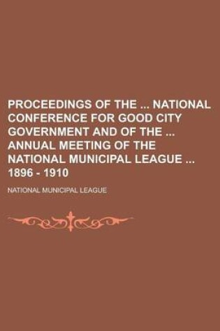 Cover of Proceedings of the National Conference for Good City Government and of the Annual Meeting of the National Municipal League 1896 - 1910