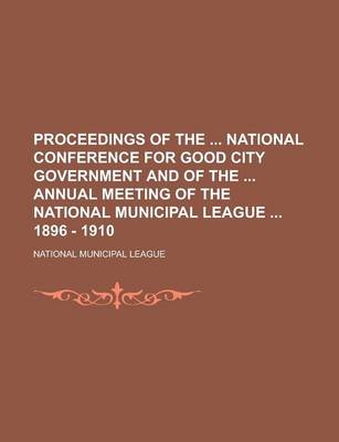 Book cover for Proceedings of the National Conference for Good City Government and of the Annual Meeting of the National Municipal League 1896 - 1910