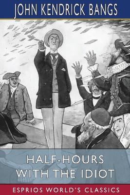 Book cover for Half-Hours with the Idiot (Esprios Classics)