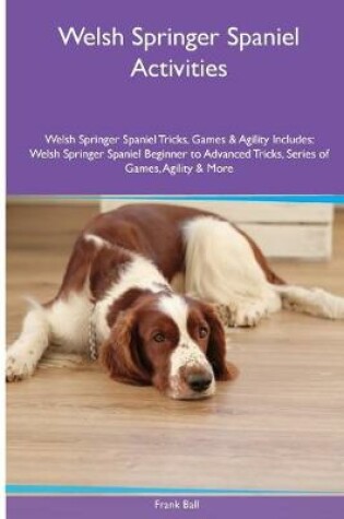 Cover of Welsh Springer Spaniel Activities Welsh Springer Spaniel Tricks, Games & Agility. Includes