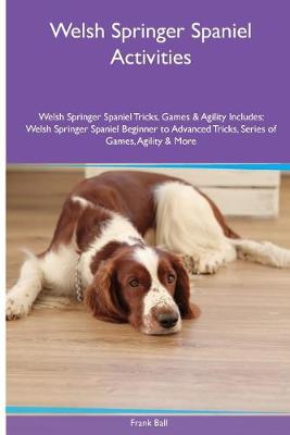 Book cover for Welsh Springer Spaniel Activities Welsh Springer Spaniel Tricks, Games & Agility. Includes