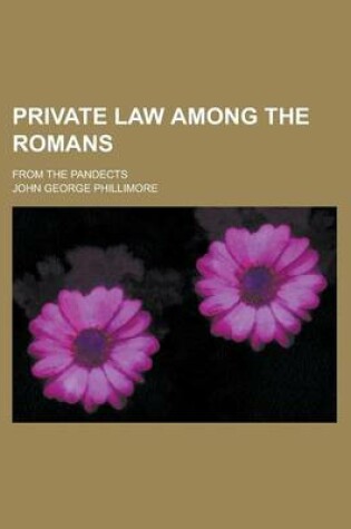 Cover of Private Law Among the Romans; From the Pandects