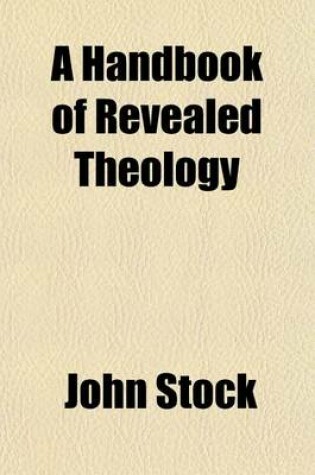 Cover of A Handbook of Revealed Theology
