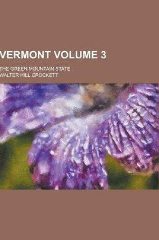 Cover of Vermont; The Green Mountain State Volume 3