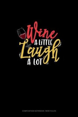 Cover of Wine A Little Laugh A Lot