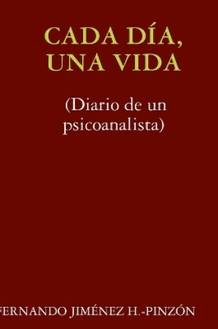 Cover of Cada Dia, UNA Vida (Diario De Un Psicoanalista)