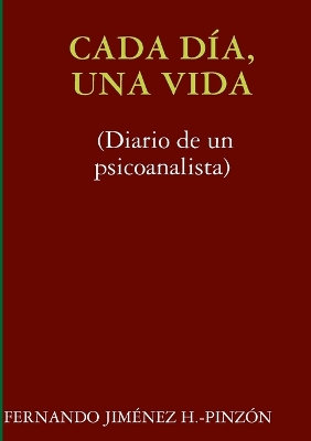 Book cover for Cada Dia, UNA Vida (Diario De Un Psicoanalista)