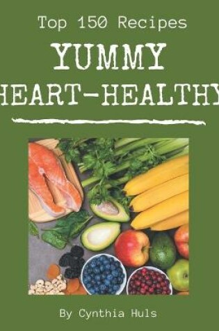 Cover of Top 150 Yummy Heart-Healthy Recipes