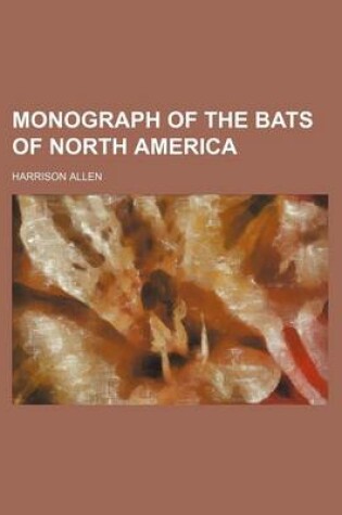 Cover of Monograph of the Bats of North America