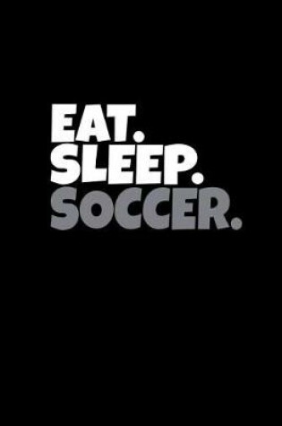 Cover of Eat. Sleep. Soccer.
